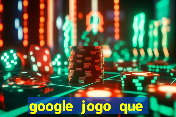 google jogo que ganha dinheiro de verdade